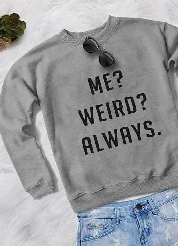 ME WEIRD ALWAYS WOMEN SWEAT SHIRT-- Satin Blend Silk Blend Wool Blend